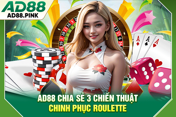 AD88 chia sẻ 3 chiến thuật chinh phục Roulette