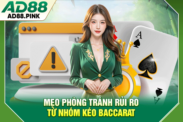 Mẹo phòng tránh rủi ro từ nhóm kéo Baccarat