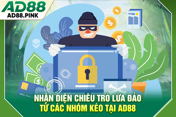 Nhận diện chiêu trò lừa đảo từ các nhóm kéo tại AD88