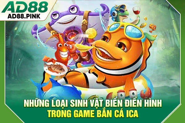 Những loại sinh vật biển điển hình trong game bắn cá Ica