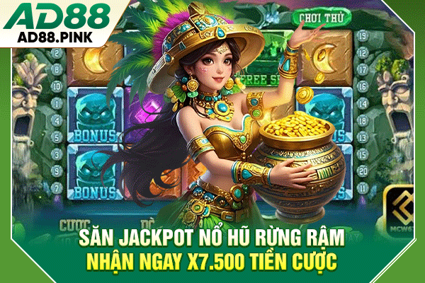 Săn Jackpot Nổ Hũ Rừng Rậm Nhận Ngay X7.500 Tiền Cược